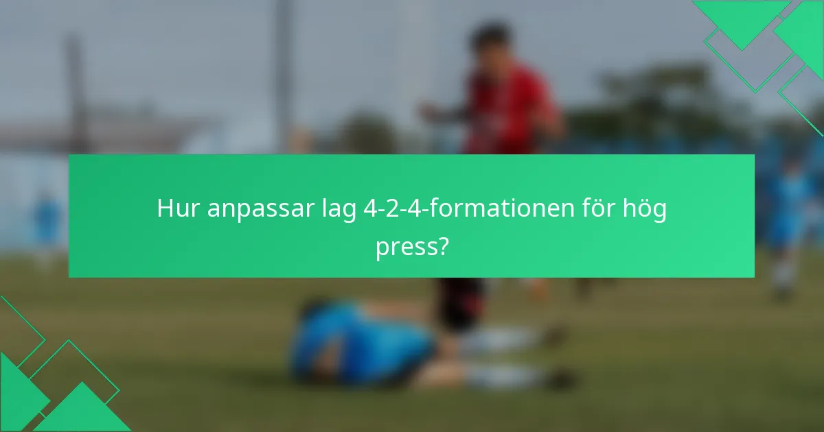 Hur anpassar lag 4-2-4-formationen för hög press?