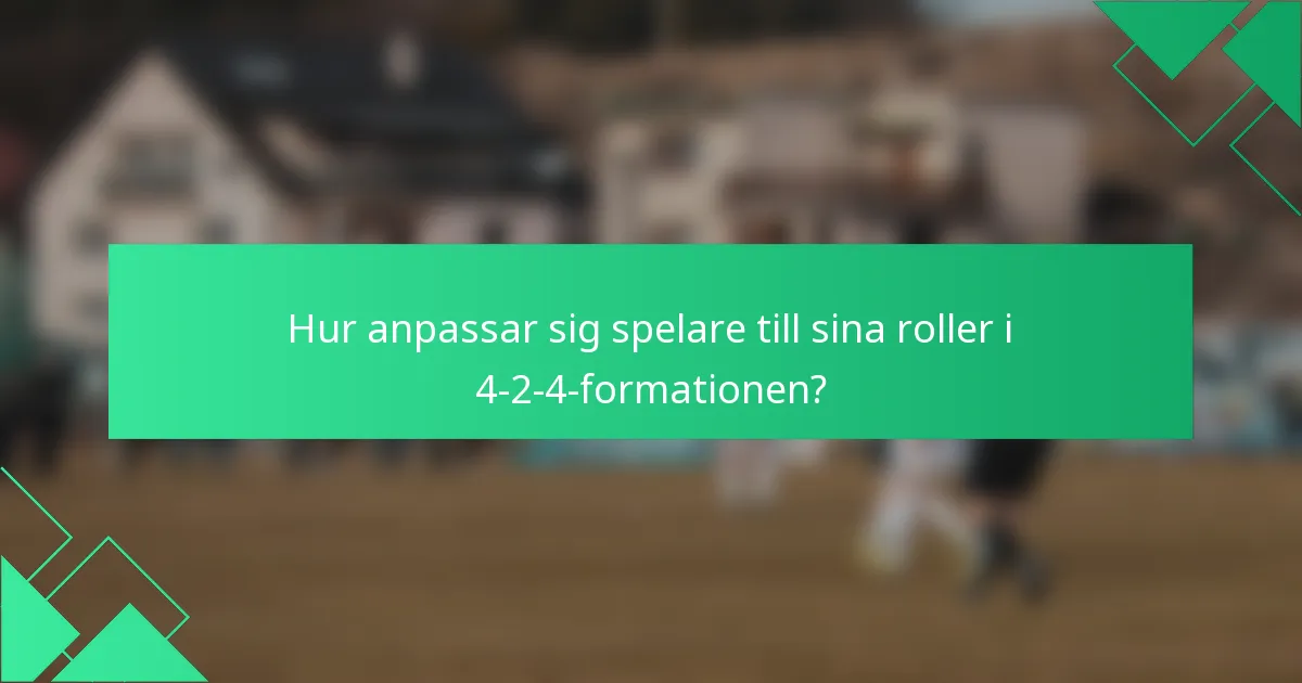 Hur anpassar sig spelare till sina roller i 4-2-4-formationen?