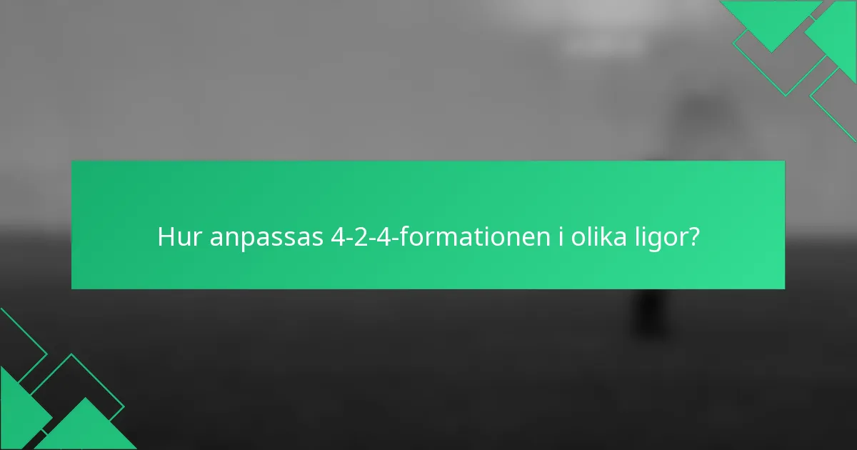 Hur anpassas 4-2-4-formationen i olika ligor?