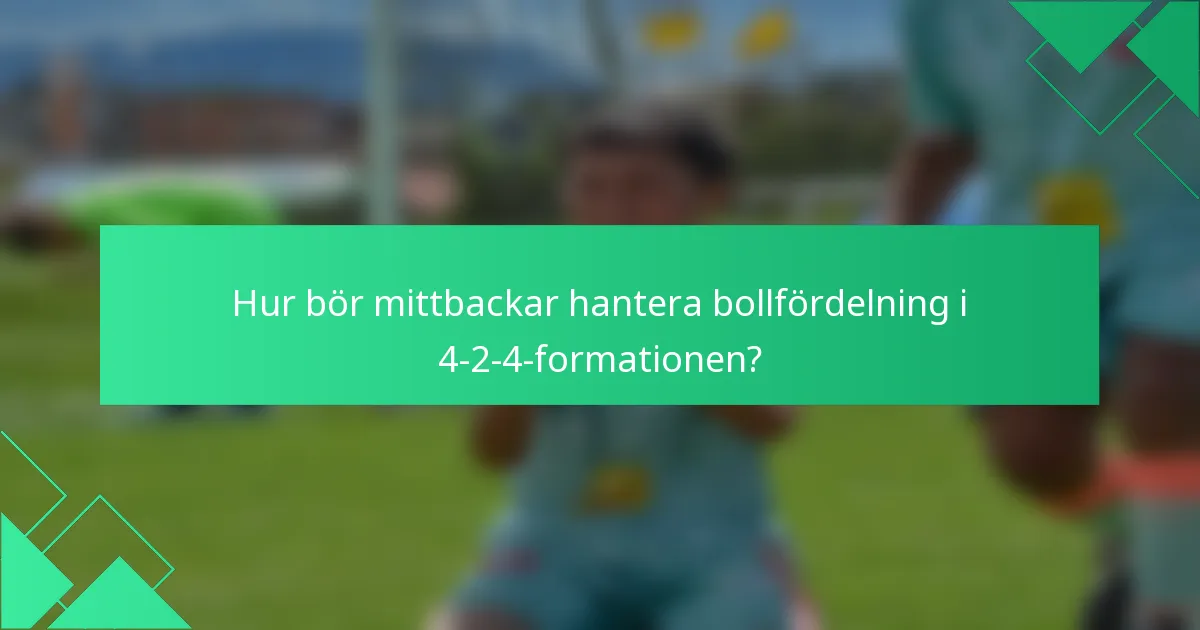 Hur bör mittbackar hantera bollfördelning i 4-2-4-formationen?