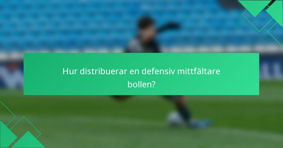 Hur distribuerar en defensiv mittfältare bollen?