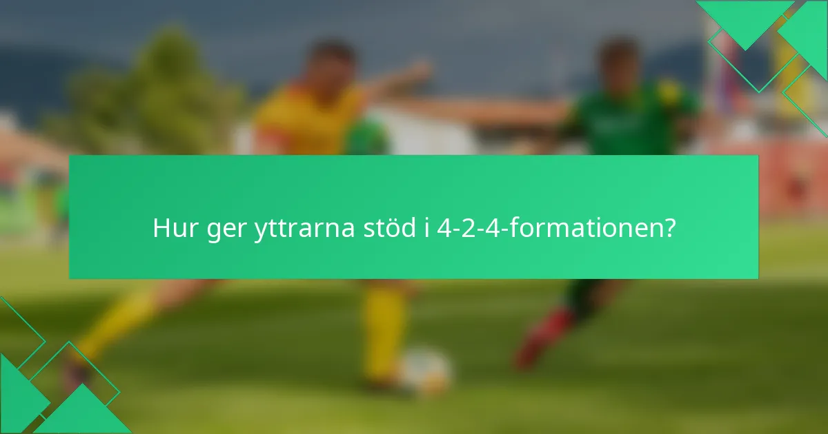 Hur ger yttrarna stöd i 4-2-4-formationen?