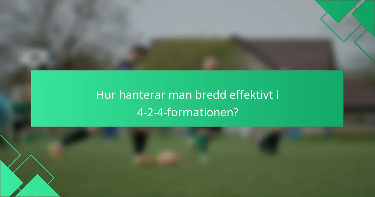 Hur hanterar man bredd effektivt i 4-2-4-formationen?