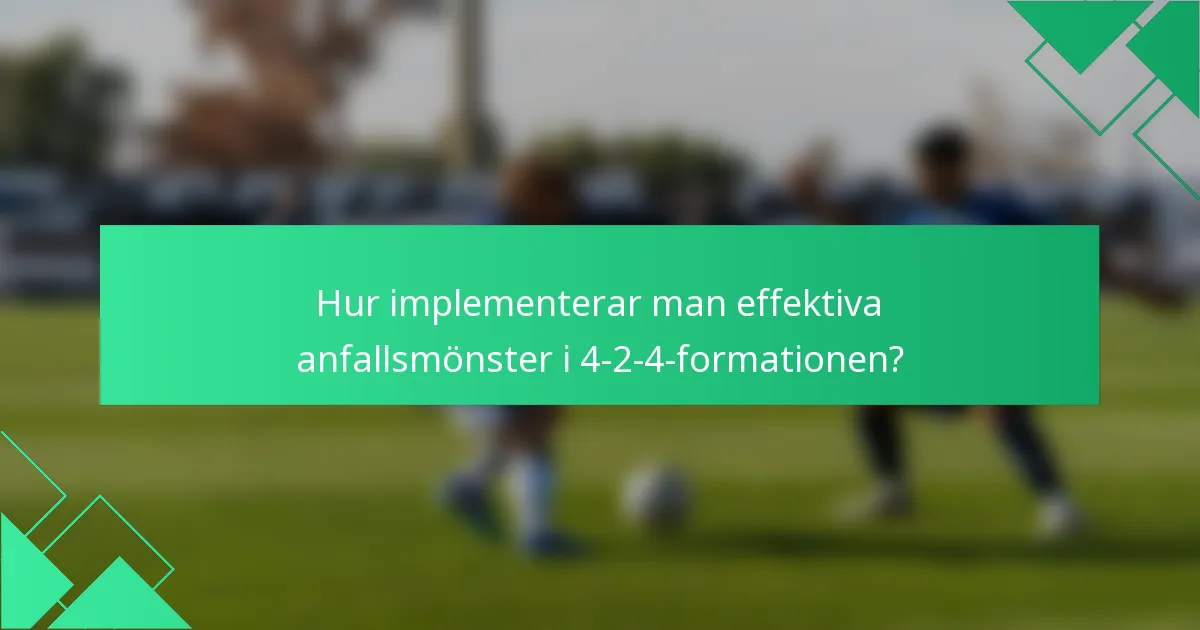 Hur implementerar man effektiva anfallsmönster i 4-2-4-formationen?