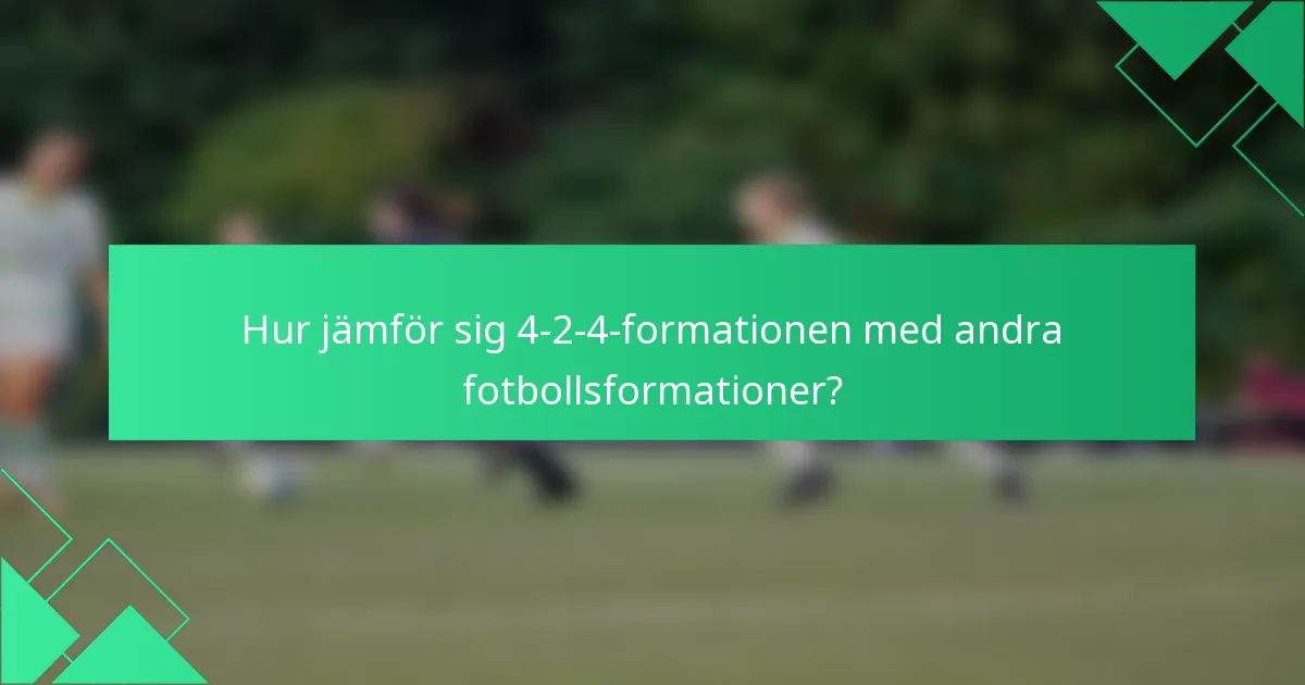 Hur jämför sig 4-2-4-formationen med andra fotbollsformationer?