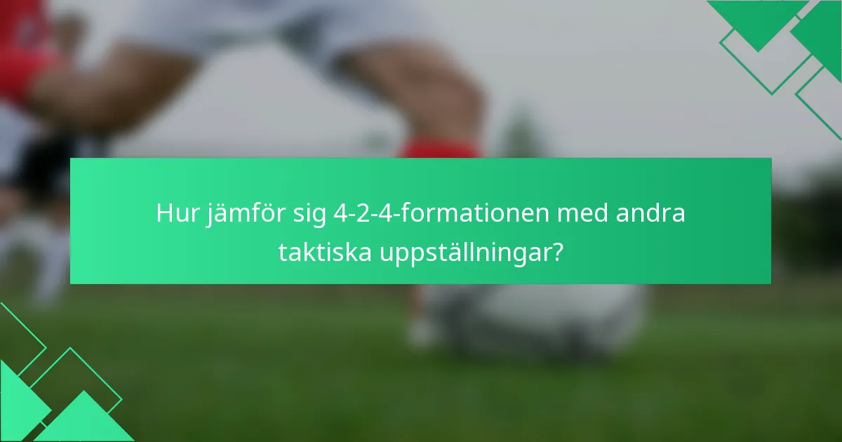 Hur jämför sig 4-2-4-formationen med andra taktiska uppställningar?