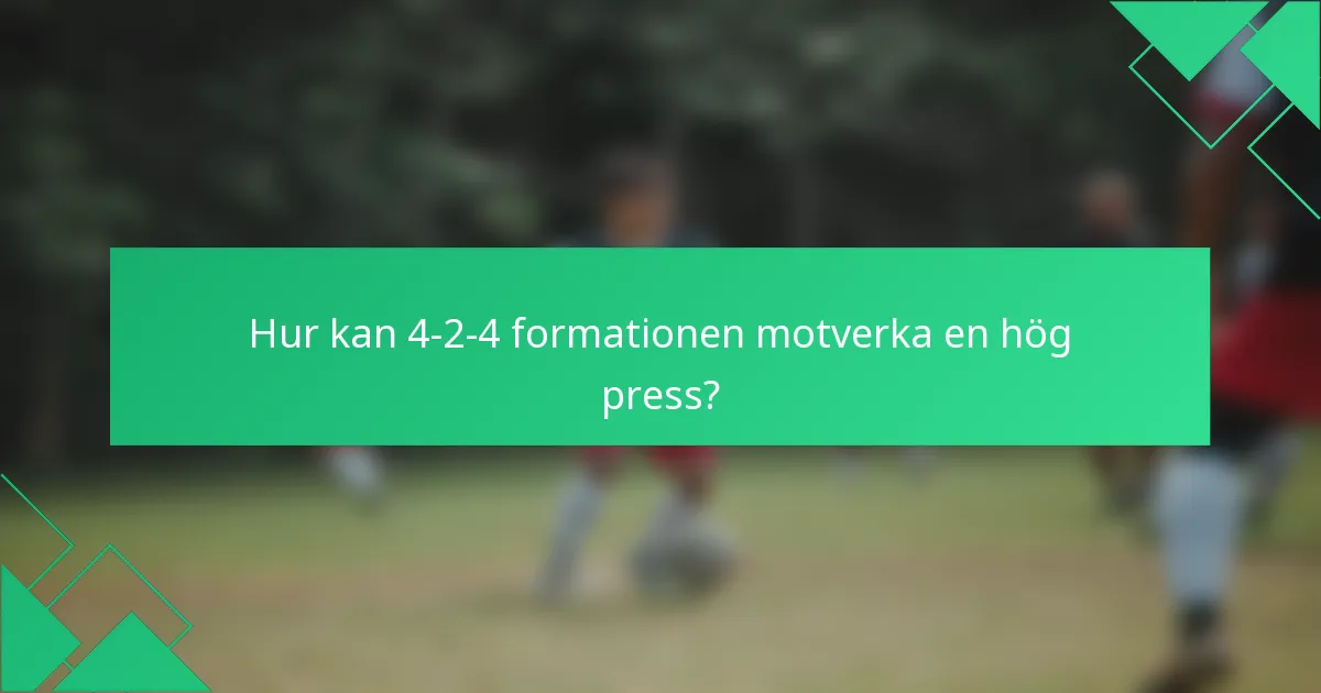 Hur kan 4-2-4 formationen motverka en hög press?