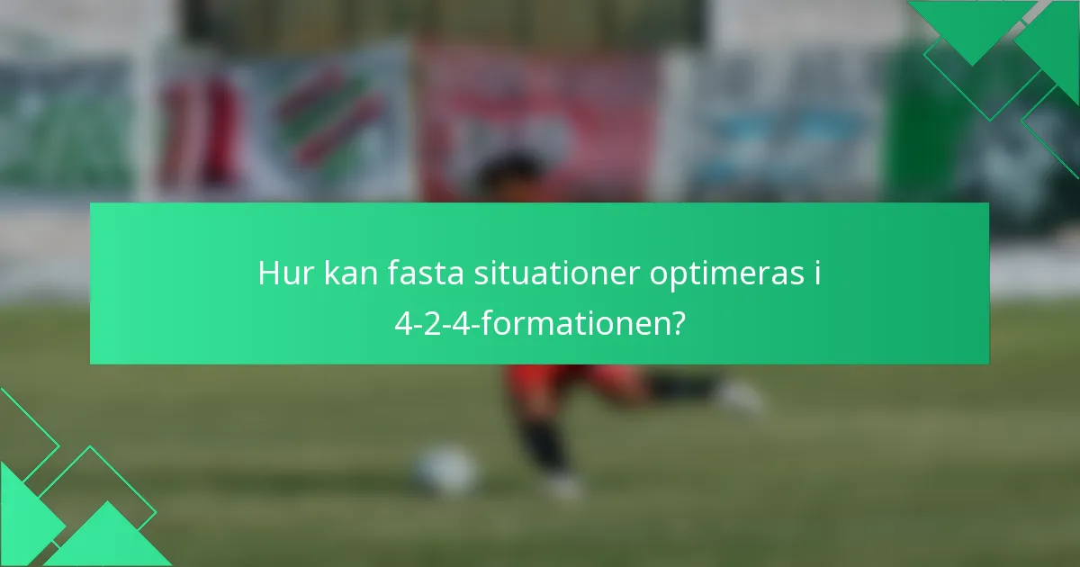 Hur kan fasta situationer optimeras i 4-2-4-formationen?