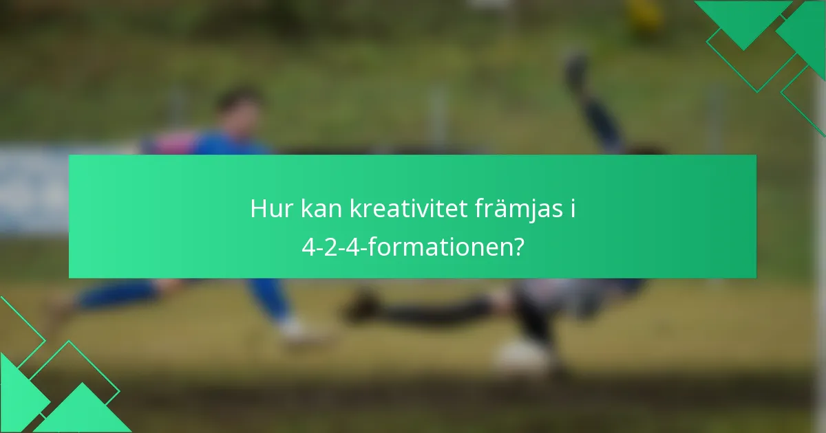 Hur kan kreativitet främjas i 4-2-4-formationen?
