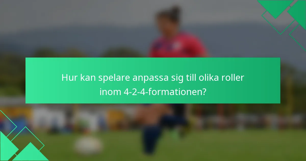 Hur kan spelare anpassa sig till olika roller inom 4-2-4-formationen?