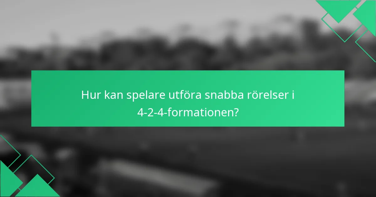 Hur kan spelare utföra snabba rörelser i 4-2-4-formationen?