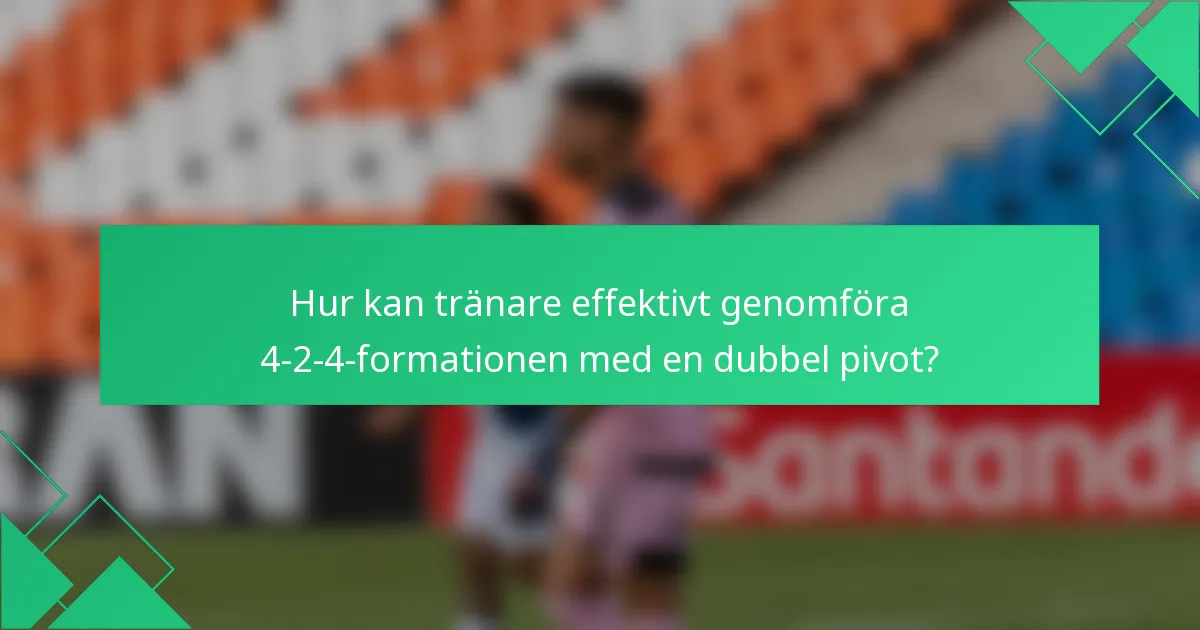 Hur kan tränare effektivt genomföra 4-2-4-formationen med en dubbel pivot?
