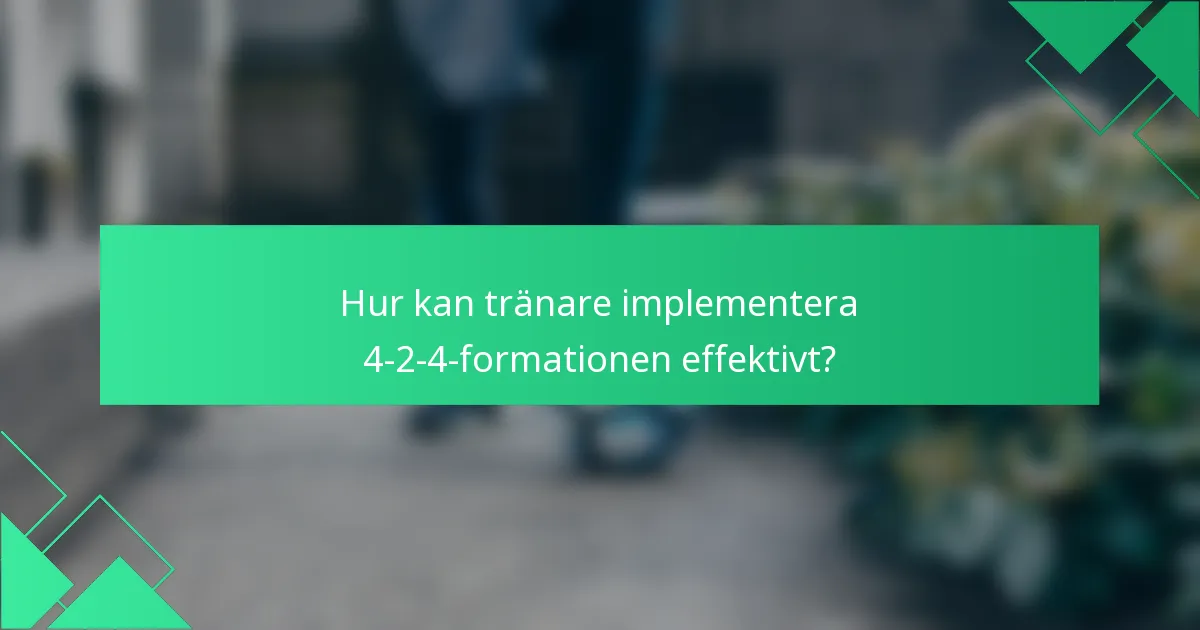 Hur kan tränare implementera 4-2-4-formationen effektivt?