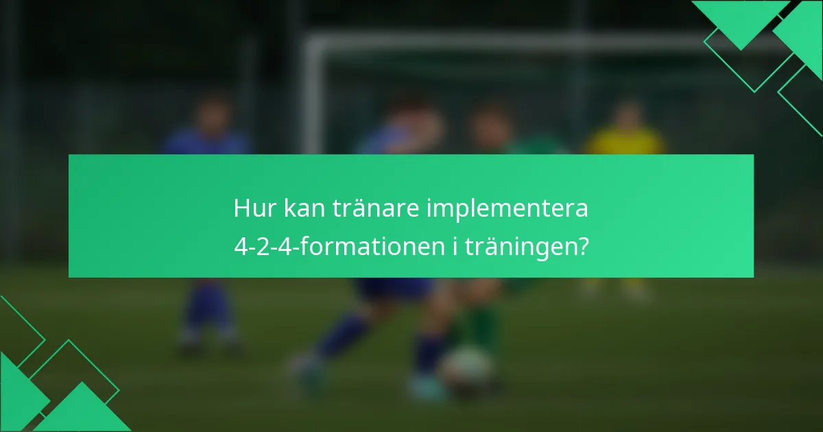 Hur kan tränare implementera 4-2-4-formationen i träningen?