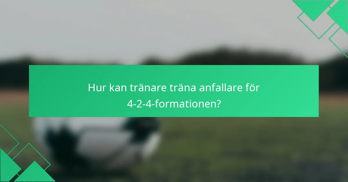 Hur kan tränare träna anfallare för 4-2-4-formationen?
