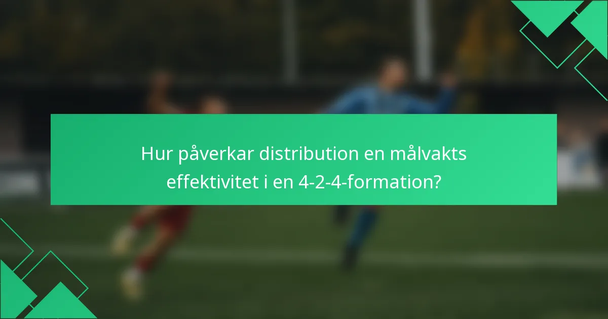 Hur påverkar distribution en målvakts effektivitet i en 4-2-4-formation?