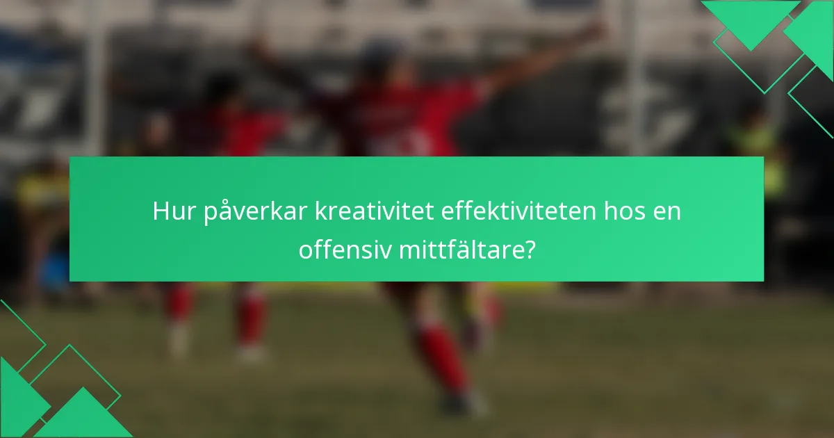 Hur påverkar kreativitet effektiviteten hos en offensiv mittfältare?