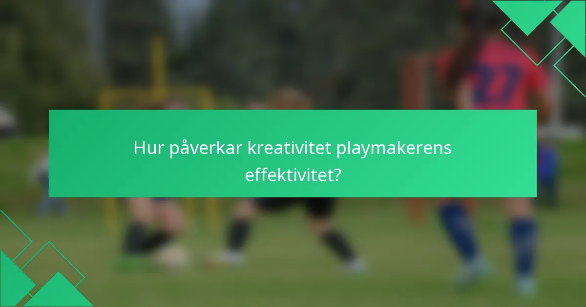 Hur påverkar kreativitet playmakerens effektivitet?
