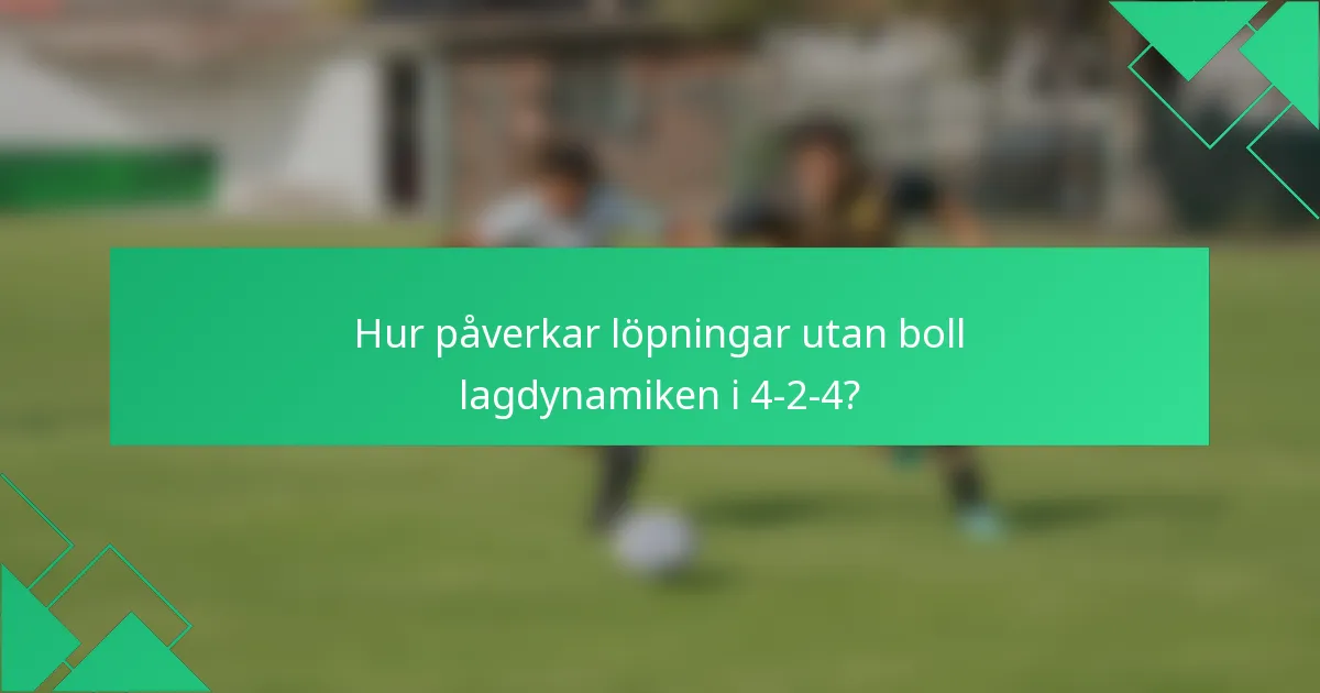 Hur påverkar löpningar utan boll lagdynamiken i 4-2-4?