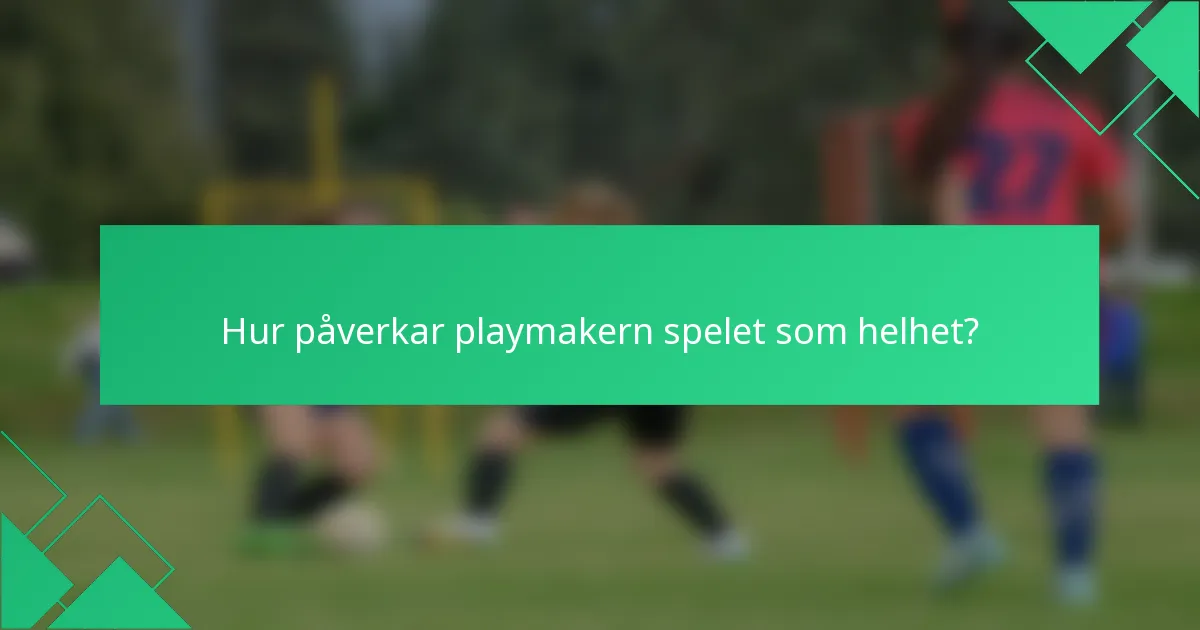 Hur påverkar playmakern spelet som helhet?