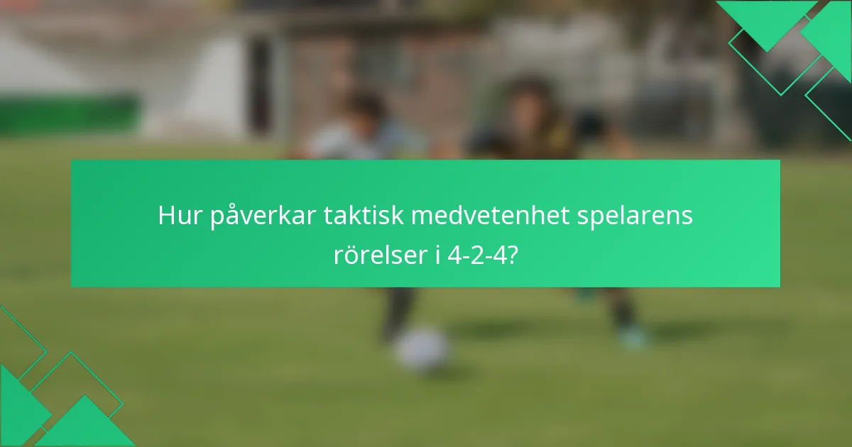 Hur påverkar taktisk medvetenhet spelarens rörelser i 4-2-4?