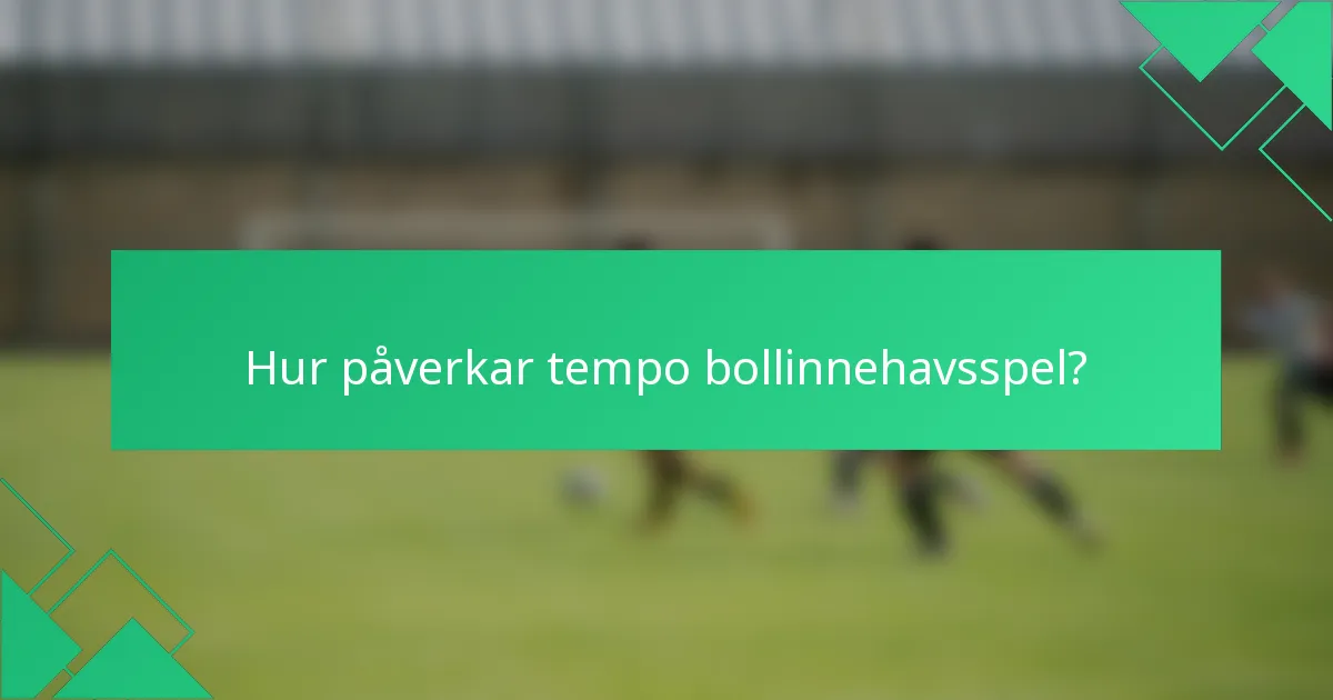 Hur påverkar tempo bollinnehavsspel?