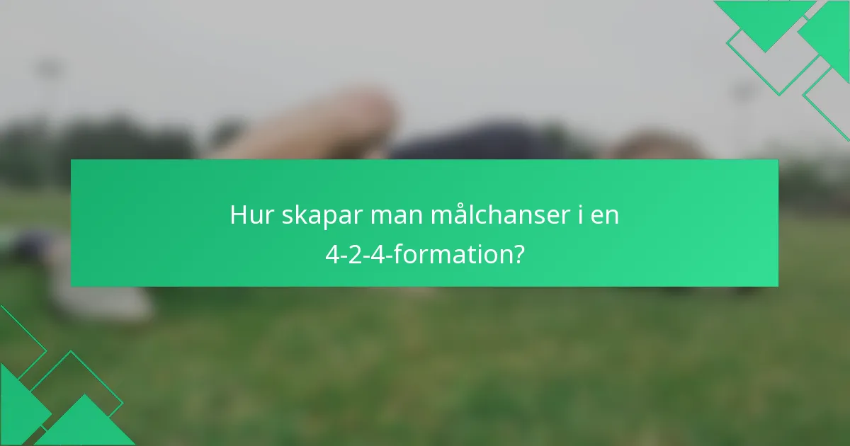 Hur skapar man målchanser i en 4-2-4-formation?