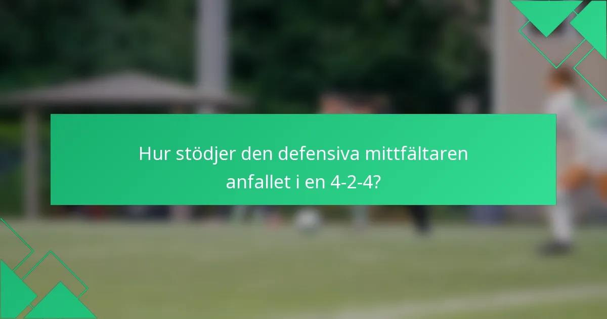 Hur stödjer den defensiva mittfältaren anfallet i en 4-2-4?