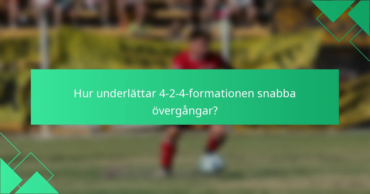 Hur underlättar 4-2-4-formationen snabba övergångar?