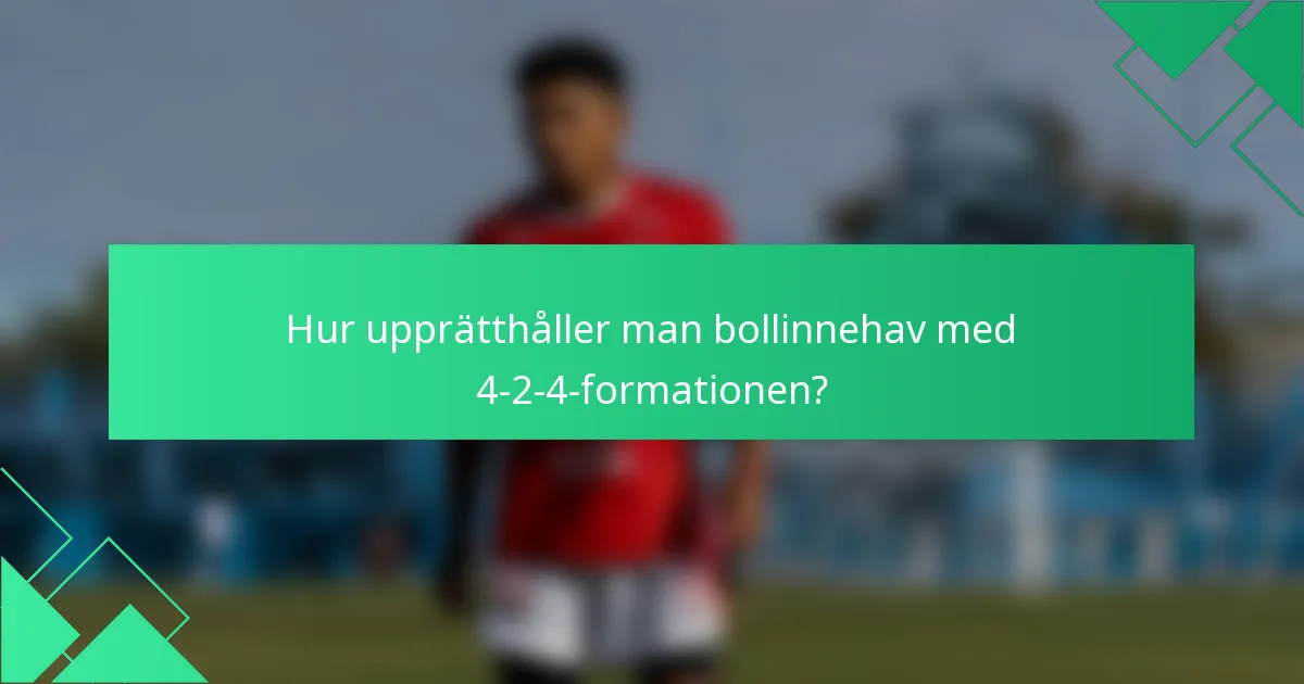Hur upprätthåller man bollinnehav med 4-2-4-formationen?