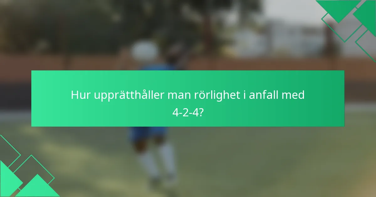 Hur upprätthåller man rörlighet i anfall med 4-2-4?