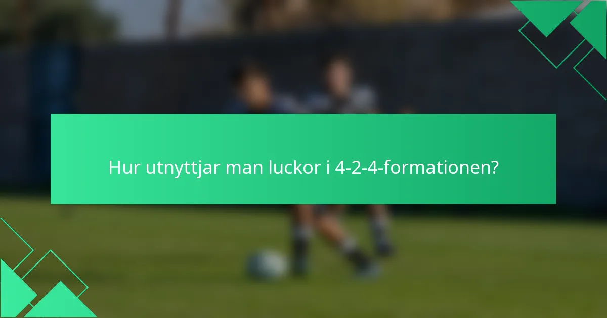 Hur utnyttjar man luckor i 4-2-4-formationen?