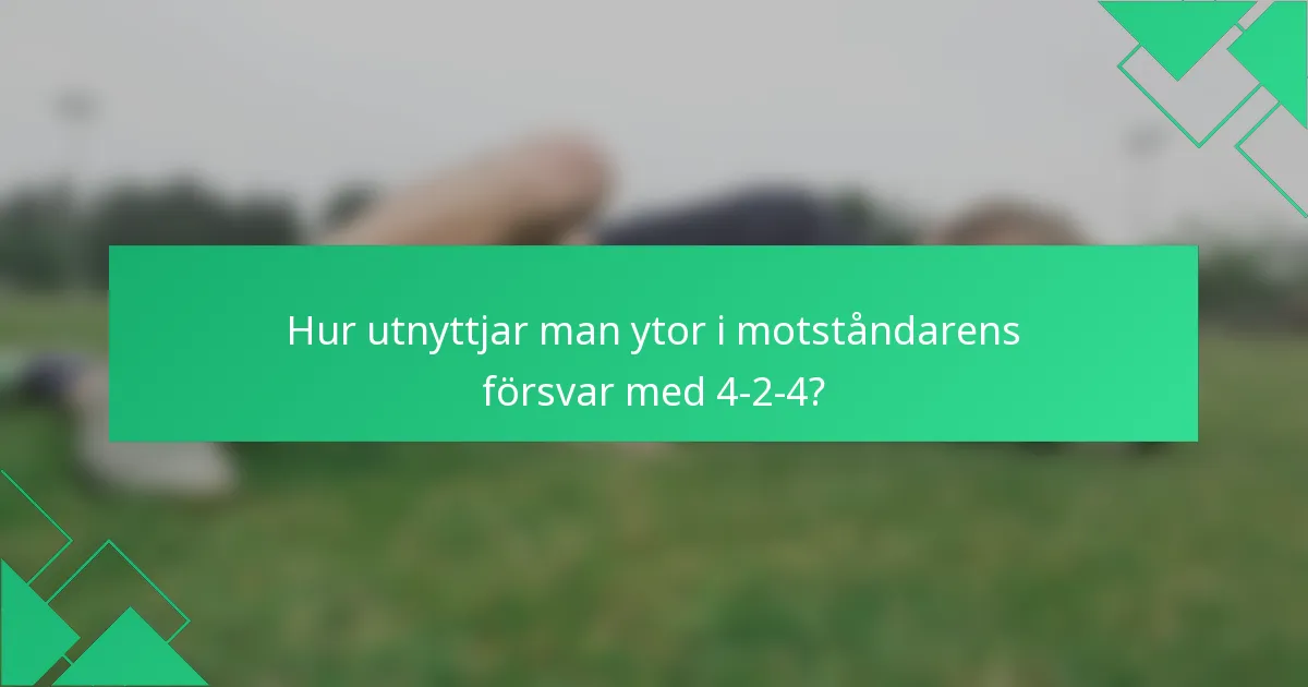 Hur utnyttjar man ytor i motståndarens försvar med 4-2-4?