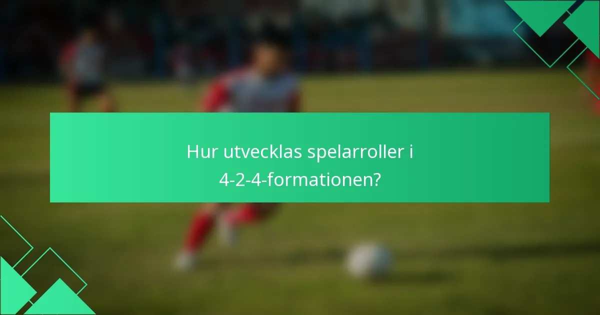 Hur utvecklas spelarroller i 4-2-4-formationen?