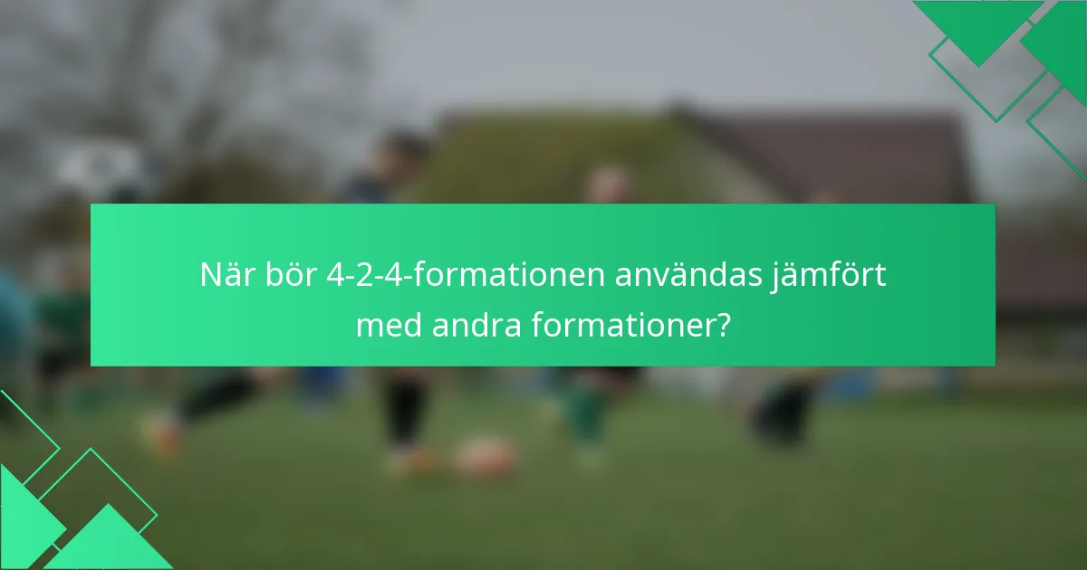 När bör 4-2-4-formationen användas jämfört med andra formationer?