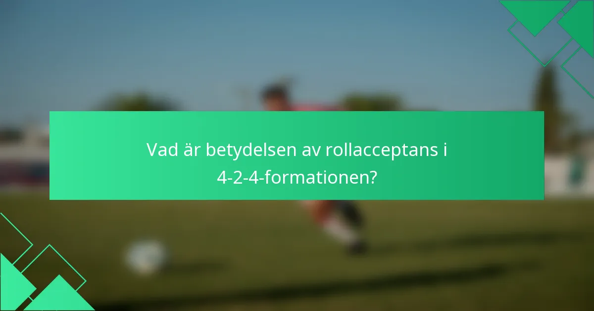 Vad är betydelsen av rollacceptans i 4-2-4-formationen?