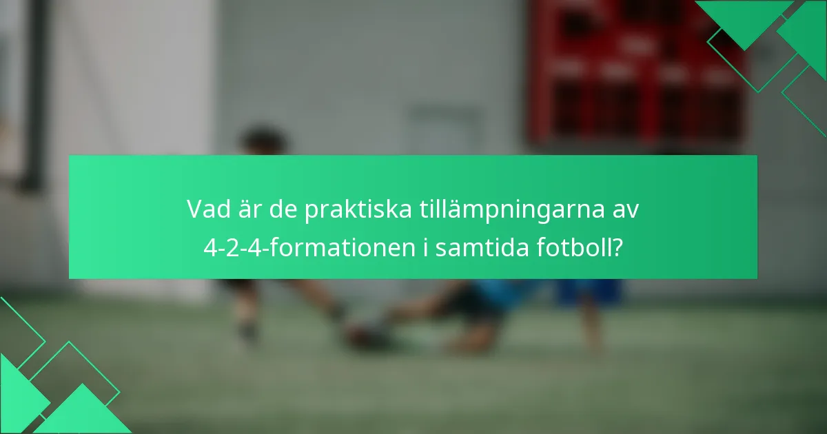 Vad är de praktiska tillämpningarna av 4-2-4-formationen i samtida fotboll?