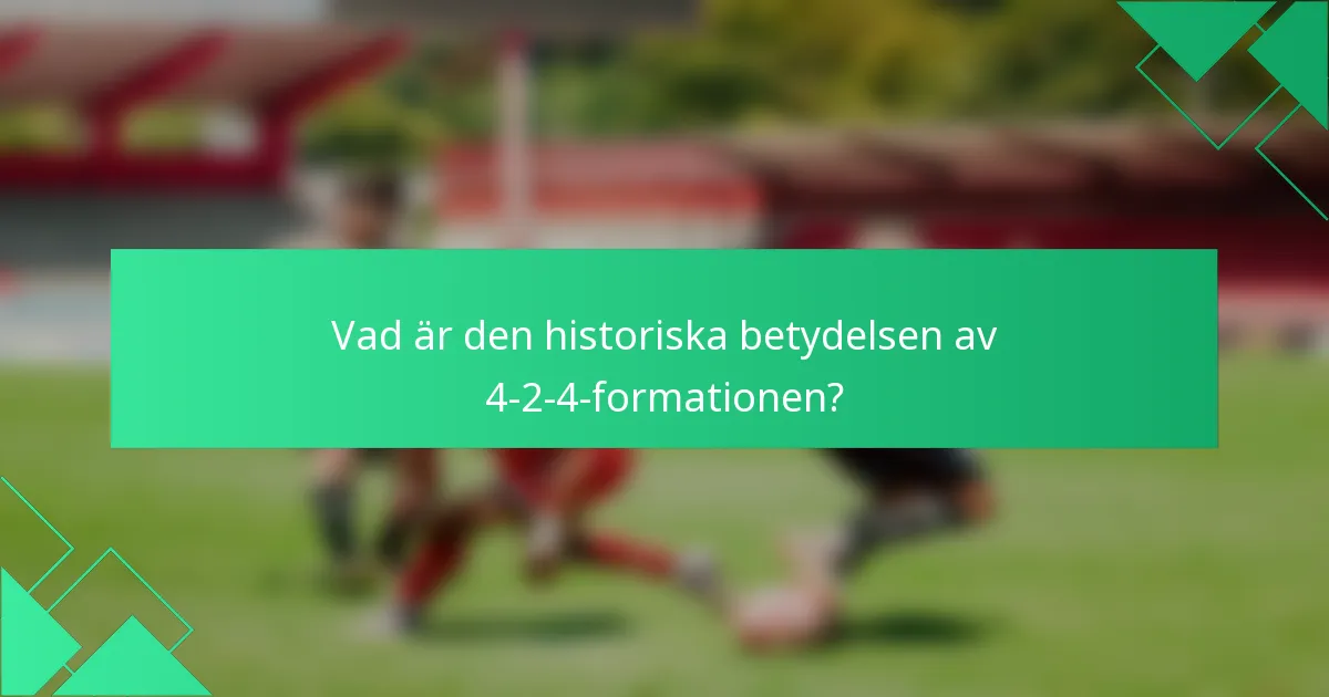 Vad är den historiska betydelsen av 4-2-4-formationen?