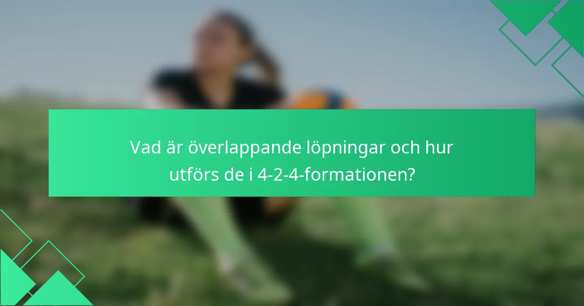 Vad är överlappande löpningar och hur utförs de i 4-2-4-formationen?