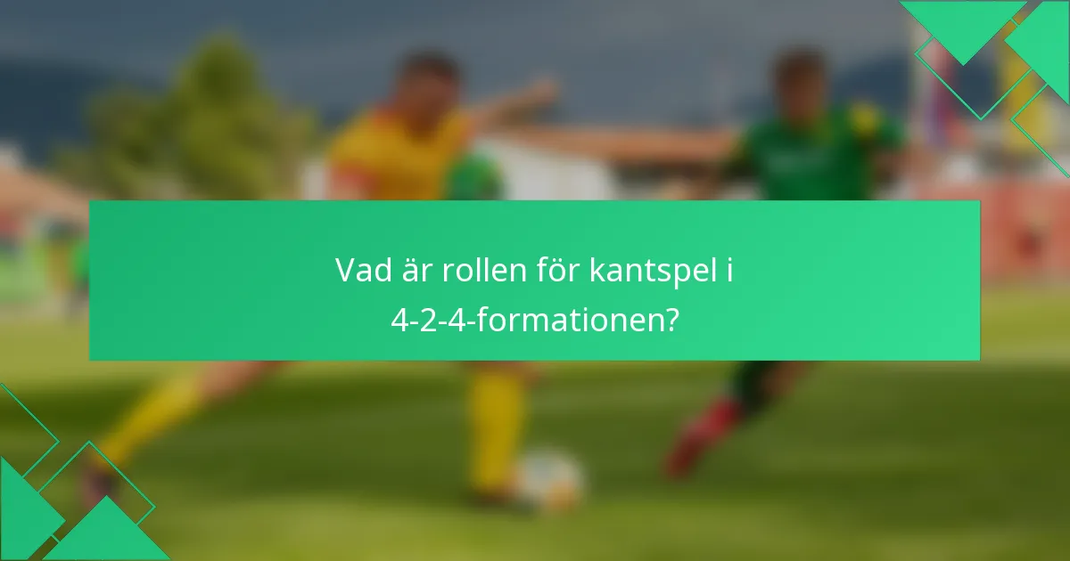 Vad är rollen för kantspel i 4-2-4-formationen?
