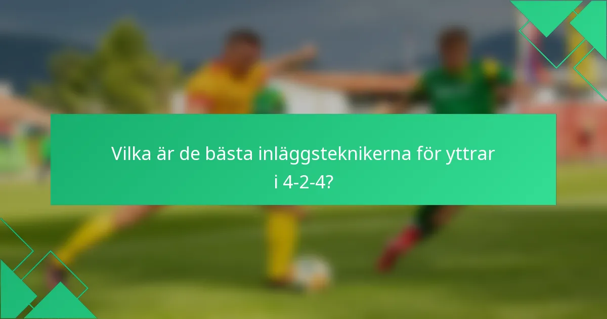 Vilka är de bästa inläggsteknikerna för yttrar i 4-2-4?