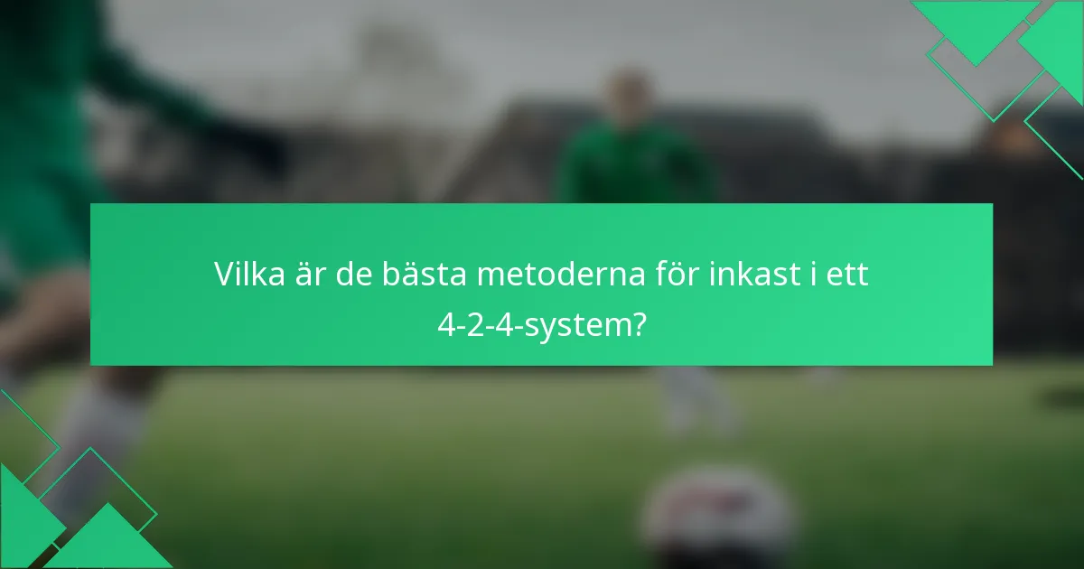 Vilka är de bästa metoderna för inkast i ett 4-2-4-system?