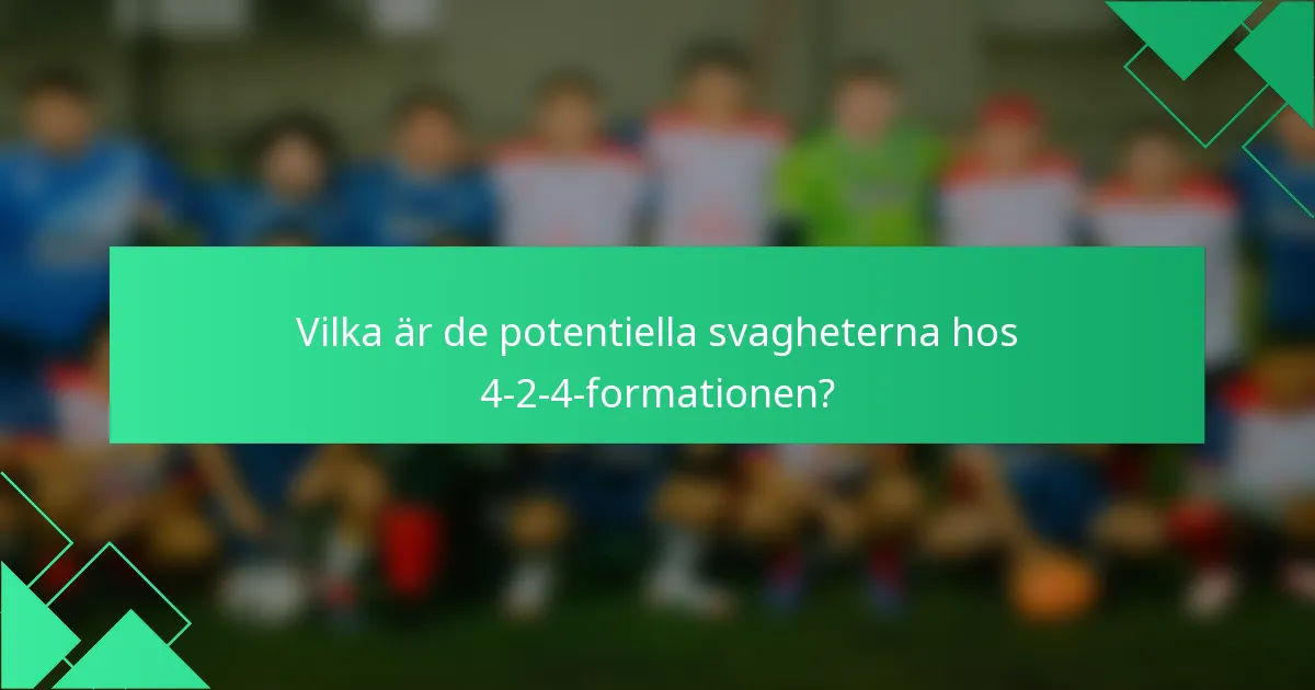 Vilka är de potentiella svagheterna hos 4-2-4-formationen?