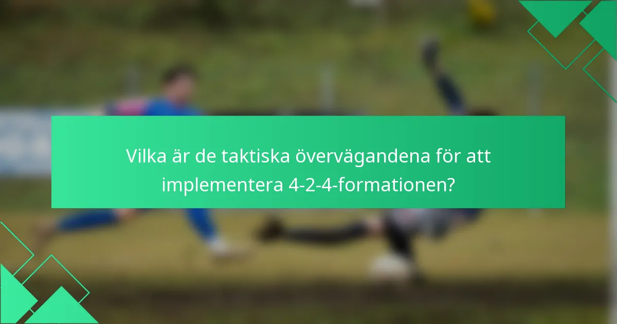 Vilka är de taktiska övervägandena för att implementera 4-2-4-formationen?