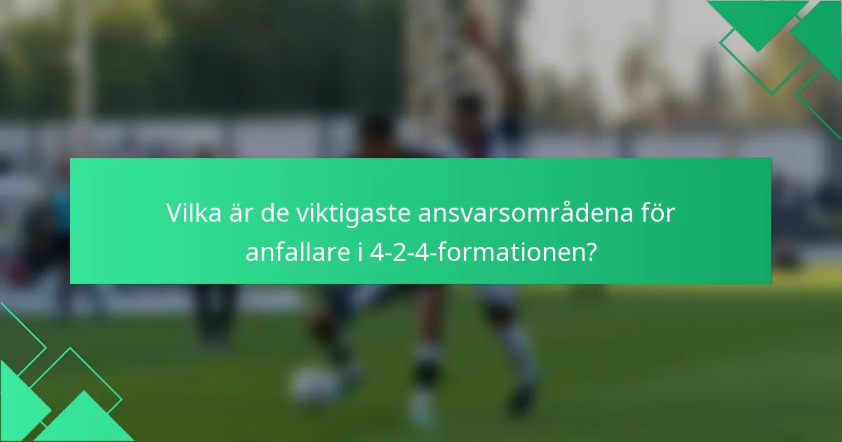 Vilka är de viktigaste ansvarsområdena för anfallare i 4-2-4-formationen?