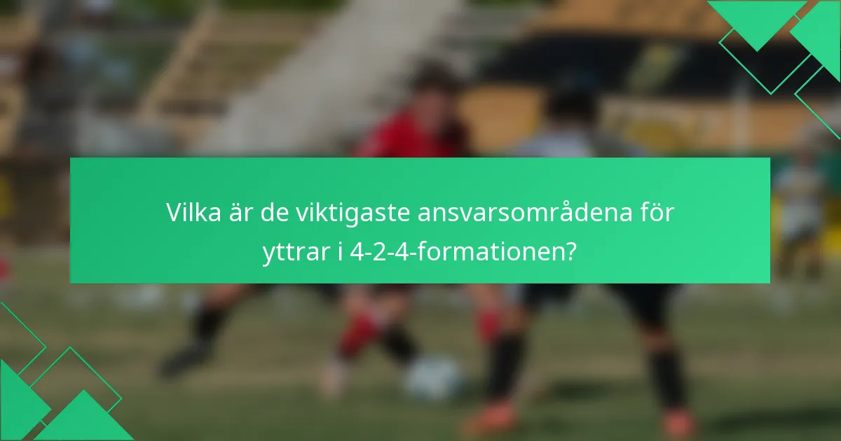 Vilka är de viktigaste ansvarsområdena för yttrar i 4-2-4-formationen?