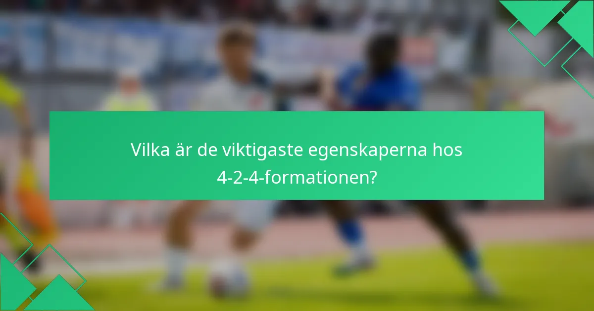 Vilka är de viktigaste egenskaperna hos 4-2-4-formationen?
