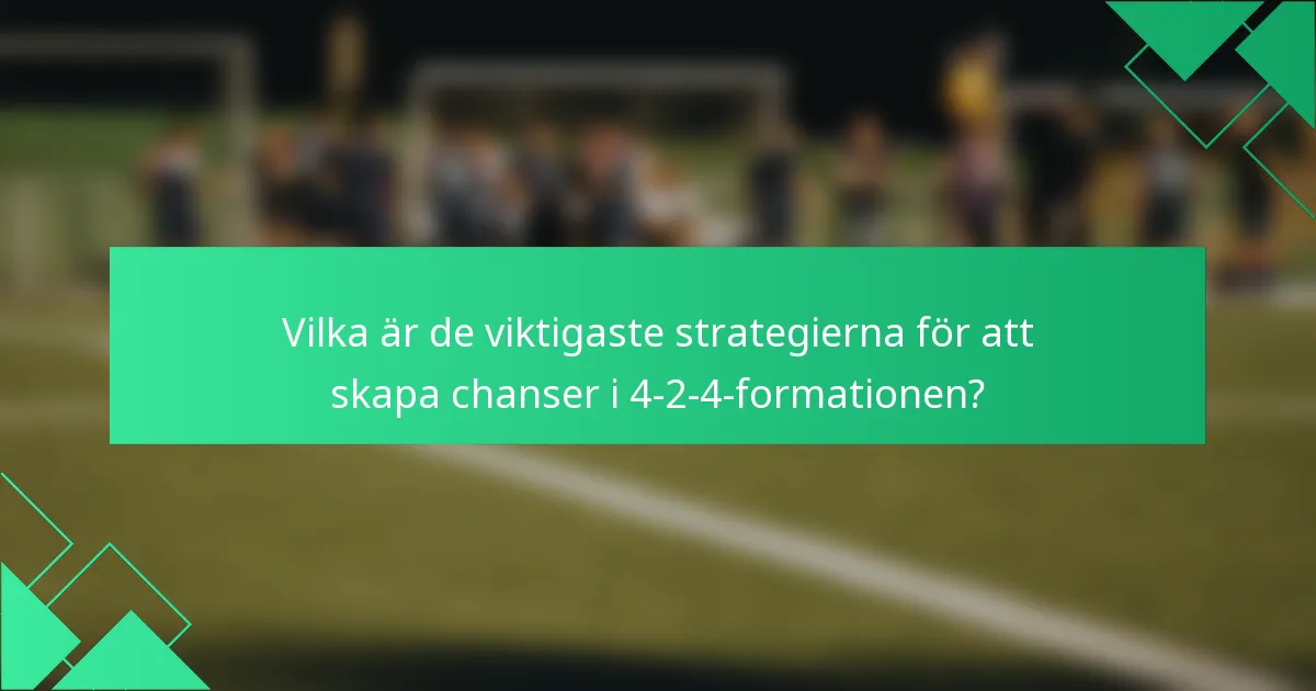 Vilka är de viktigaste strategierna för att skapa chanser i 4-2-4-formationen?