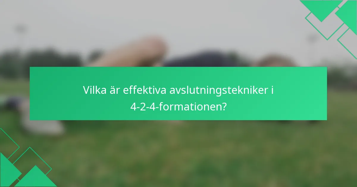 Vilka är effektiva avslutningstekniker i 4-2-4-formationen?