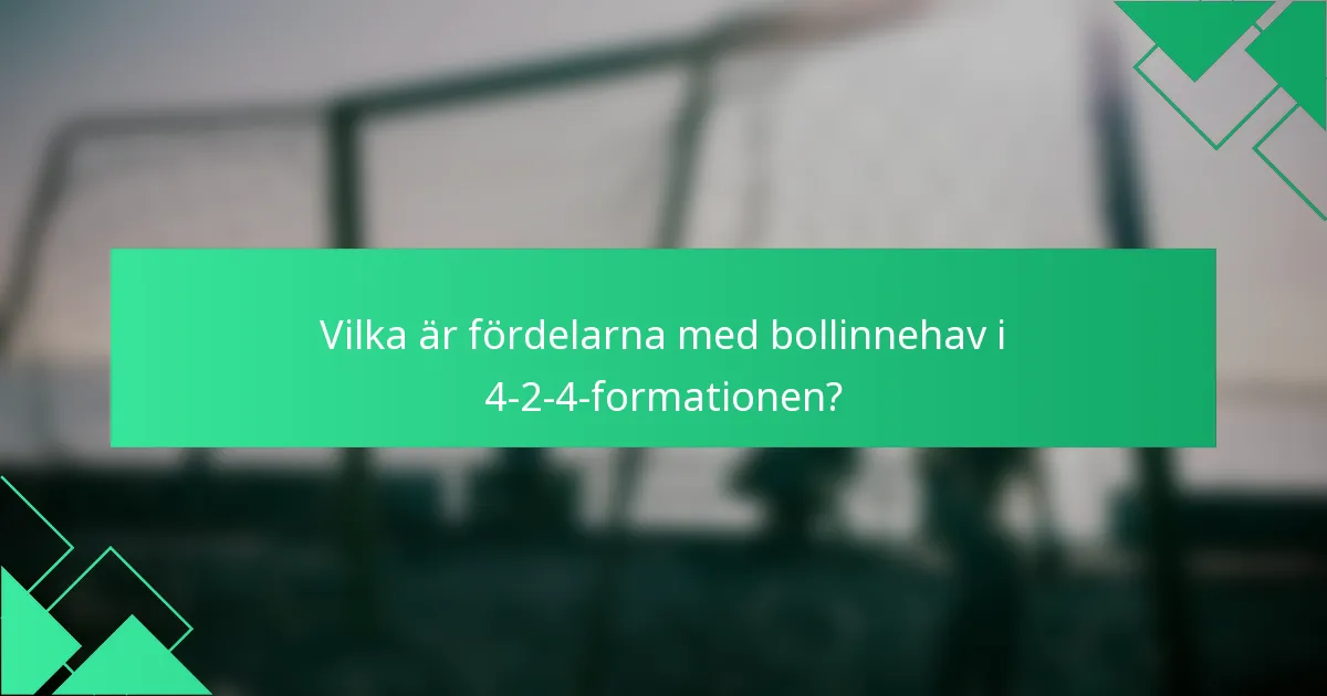 Vilka är fördelarna med bollinnehav i 4-2-4-formationen?